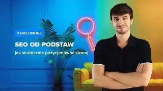 Kurs SEO od podstaw - jak SKUTECZNIE POZYCJONOWAĆ stronę | Wstęp do kursu | ▶strefakursow.pl◀