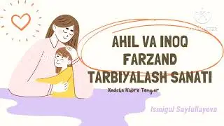 Ahil va inoq. Farzand tarbiyalash san'ati. Xadicha Kubro Tongar. 1-qism