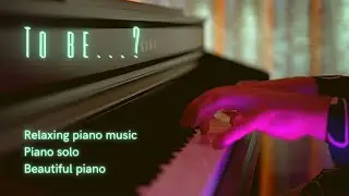 To be….? | Piano solo | Relaxing piano music | Vlad Kuznetsoff