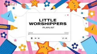 Little Worshippers - Insight Unlimited Playlist