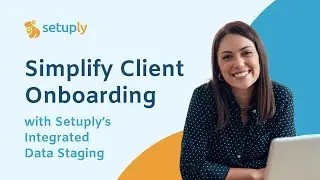 Simplify Client Onboarding with Setuply’s Integrated Data Staging
