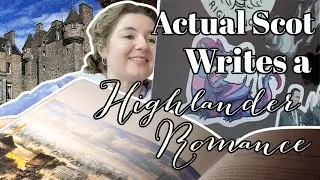 An Actual Scot Writes A Highlander Romance | Writing Vlog
