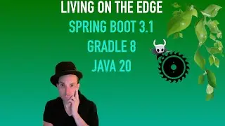 Living on the Edge with Spring Boot 3.1 & Java 20 & Gradle 8.1