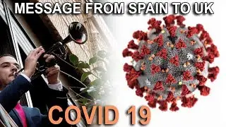 covid 19 message for UK From Spain Please Look After Yourselves