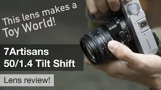 7Artisans 50/1.4 Tilt Shift – you'll need this lens even if you already have got enough lenses!