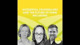 Accidental Counsellors and the Future of Farm Wellbeing
