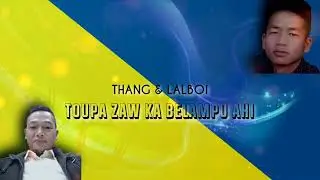 Toupa Zaw Ka Belampu Ahi | Thang & Lalboi | Lyrics Video