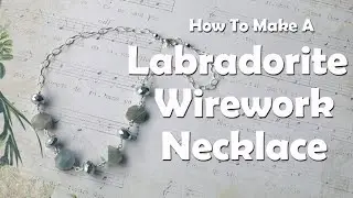 How To Make A Labradorite Wirework Necklace