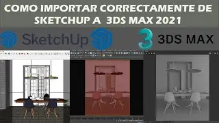 Como Importar correctamente de sketchup a 3dstudio Max 2021