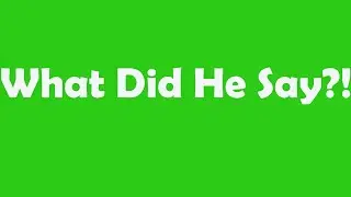 What did he say?!
