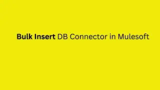Bulk Insert DB Connector in Mulesoft | Insert records in Bulk in Mule