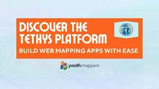 Discover the Tethys Platform – Build Web Mapping Apps with Ease