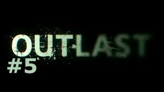 Outlast #5 - Маникюрные курсы с Трагером