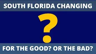 South Florida Changing For The Good? Or The Bad? || HeathMiamiRealtor || Heath McEady