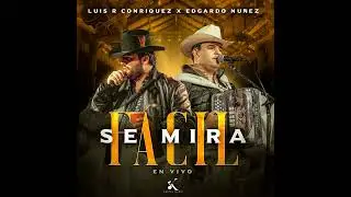 Se Mira Fácil - Luis R Conriquez X Edgardo Nuñez (ESTRENO) (SUSCRIBANSE) (2023)