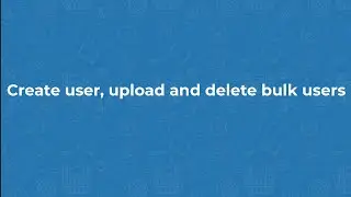 Moodle 4.0 - Create user, upload and delete bulk users