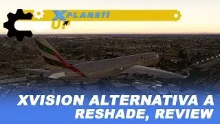 X-Plane 11 | xVision | Alternativa a Reshade | Review en español