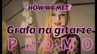 Nowy singiel HOW WE MET 21.04! #grałanagitarze
