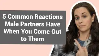 5 Common Reactions of Male Partners When You Come Out to Them