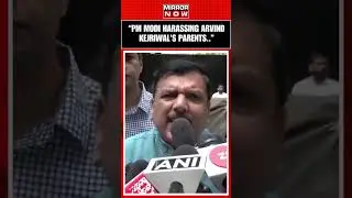 PM Modi Is Harassing Arvind Kejriwal’s Parents: Sanjay Singh Makes Shocking Claim | 