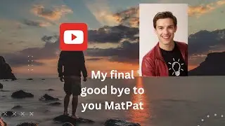 Final good bye matpat