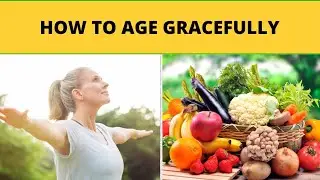 How to Age Gracefully | Health is Wealth