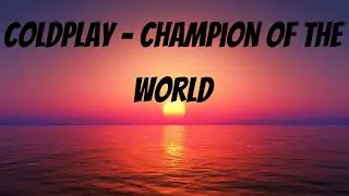 Coldplay - Champion Of The World (Lyrics)