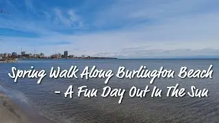 Spring Walk Along Burlington Beach - A Fun Day Out In The Sun