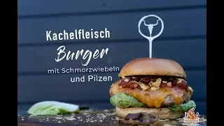 Kachelfleisch Burger | Burger mit Zwiebeln und Champignons