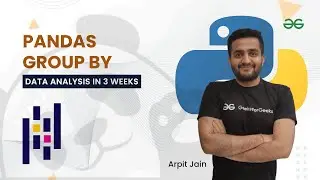 Pandas Group By | Data Analysis in 3 Weeks | Arpit Jain | GeeksForGeeks Python