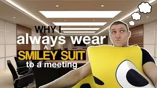 Why I always wear a SMILEY SUIT to a meeting