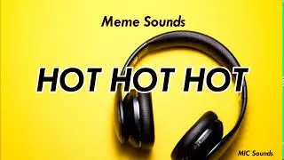 Hot Hot Hot | Meme Sound Effects | MIC Sounds (2020)