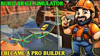 I BECAME A PRO BUILDER IN THIS GAME !! BUILD BRIGDE SIMULATOR GAMEPLAY ||