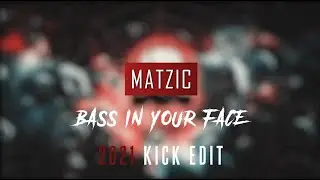Matzic - Bass In Your Face (2021 Kick Edit)