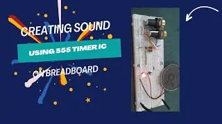 Creating Sounds using 555 timer on Breadboard