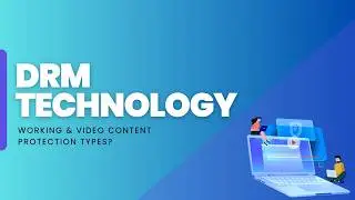 What is DRM Technology, its Working & Video Content Protection Types?