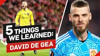 5 Things We Learned About David De Gea