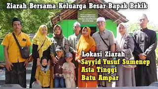 Ziarah Ke Makam Sayyid Yusuf, Asta Tinggi dan Batu Ampar | Keluarga Besar Bapak Bekik