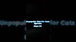 || Unpopular Warrior Cats Opinion || Part 1? || #warriorcats || #edit ||