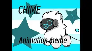 ▼CHIME// Animation Meme