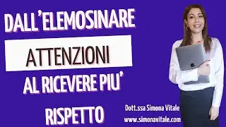 Dall'elemosinare attenzioni al ricevere più rispetto
