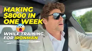Making $8000 in 1 Week While Training For Ironman