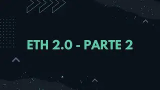 ETHEREUM 2.0 - PARTE 2