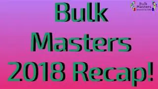 Bulk Masters 2018 Recap!