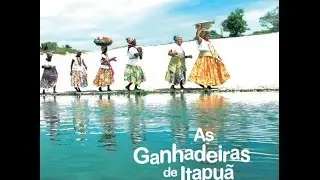 07 - Histórias das Ganhadeiras - As Ganhadeiras de Itapuã