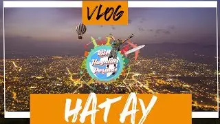 Hatay Gezilecek Yerler : VLOG