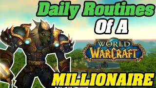 The Daily Routines Of a WoW MILLIONAIRE