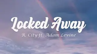 R. City - Locked Away (Lyrics) ft. Adam Levine