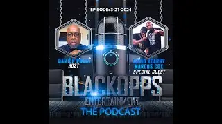 BlackOpps Entertainment  THE PODCAST - ESP 4-22-24  f/ David Kearney & Marcus Cox.