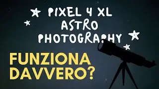 Pixel 4 ASTROPHOTOGRAPHY - L'astrofotografia è veramente fattibile?